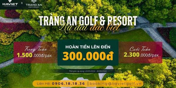 ? Nhận Ngay Không Giới Hạn 300K – Khi Booking Sân Trang An Golf & Resort.