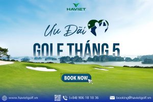 BẢNG GIÁ BOOKING SÂN GOLF THÁNG 5